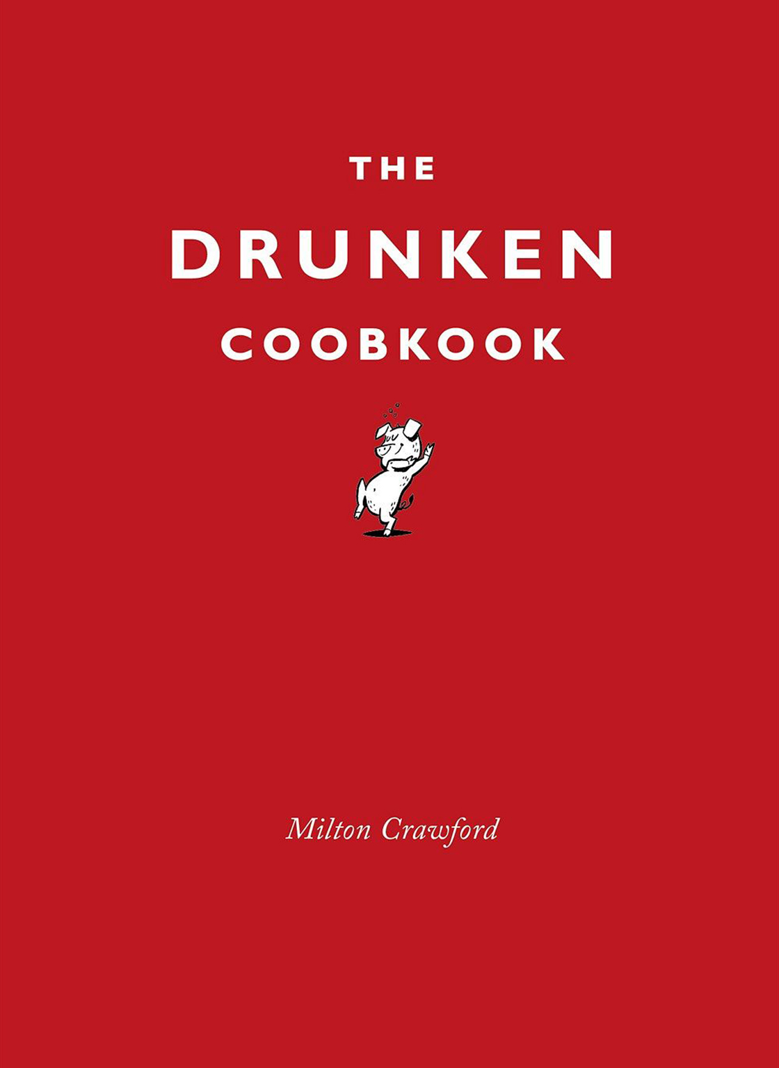 The Drunken Cookbook   The Drunken Cookbook 