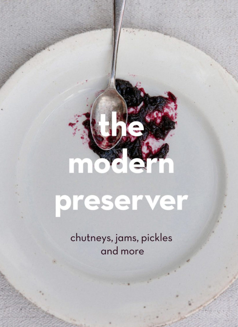 The Modern Preserver: Chutneys, pickles, jams and more