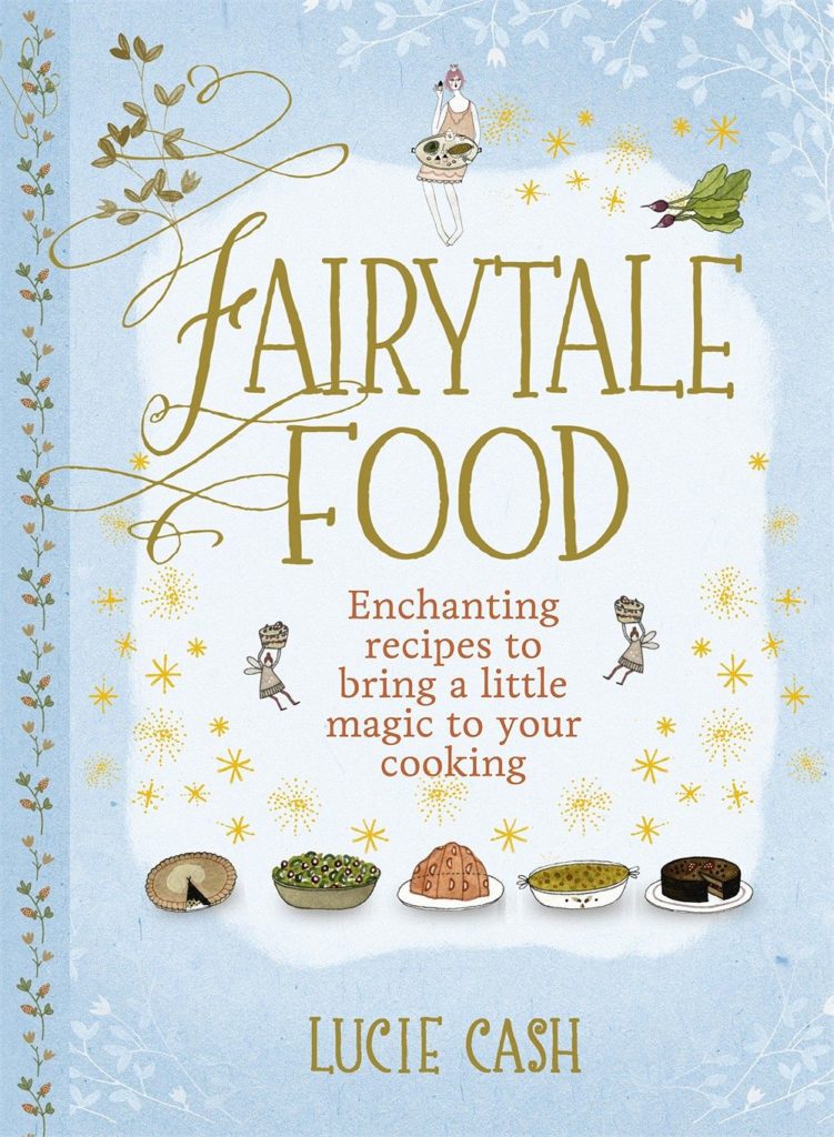 Fairytale Food: Enchanting recipes to bring a little magic to your cooking