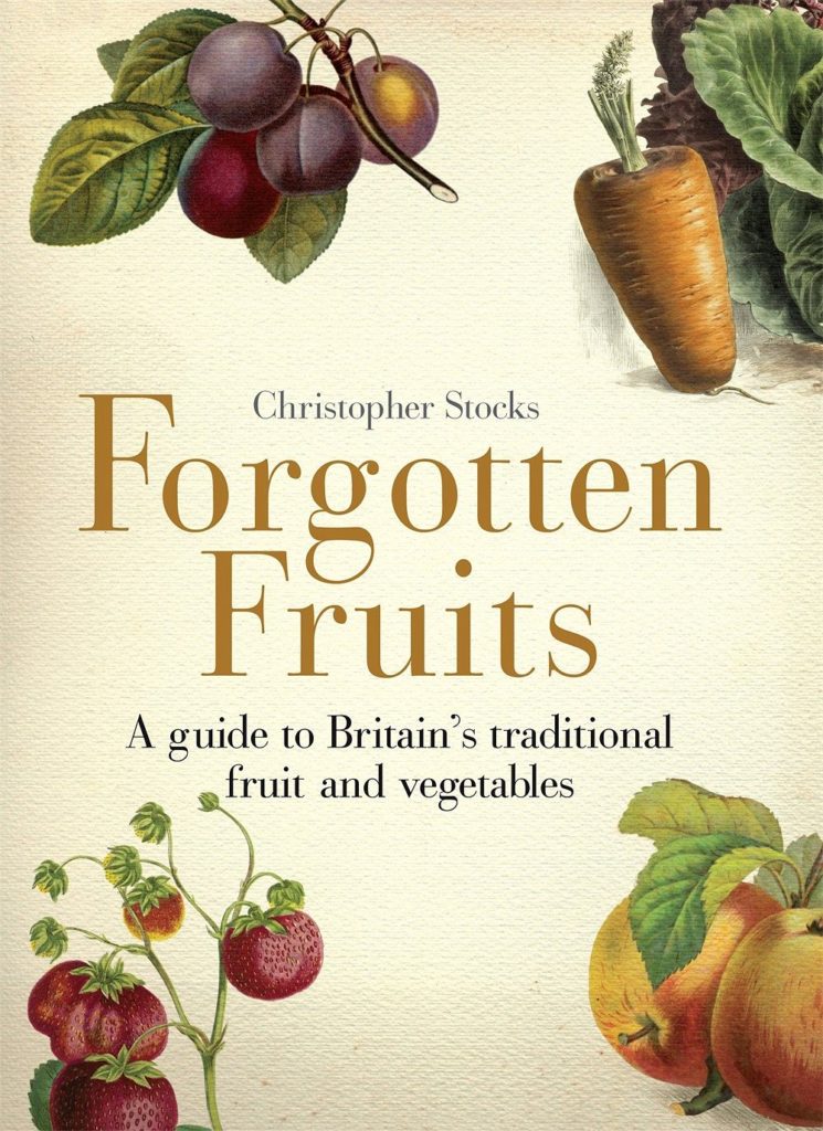 Forgotten Fruits: A guide to Britain's traditional fruit and vegetables from Orange Jelly turnips and Dan's Mistake gooseberries