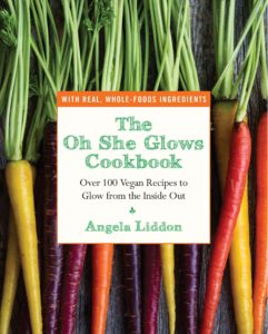 Oh She Glows: Over 100 Vegan Recipes to Glow from the Inside Out