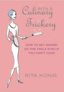 Rita's Culinary Trickery: How to Put Dinner on the Table Even if You Can't Cook