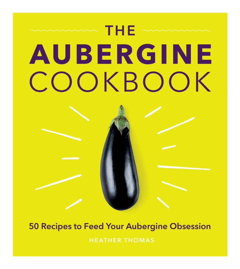 The Aubergine Cookbook: 50 recipes to feed your aubergine obsession