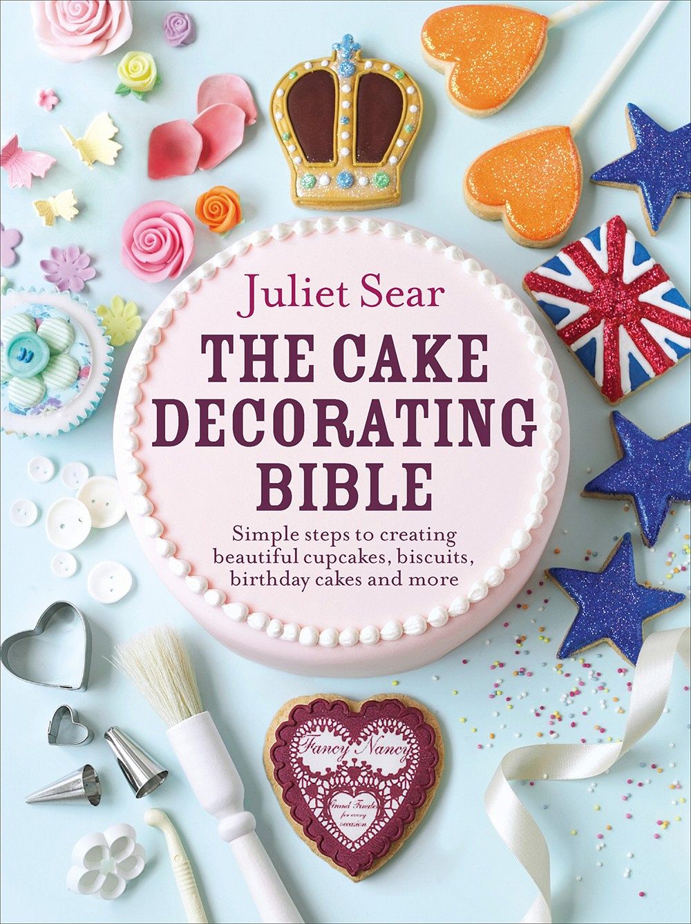 The Cake Decorating Bible: Simple steps to creating beautiful cupcakes