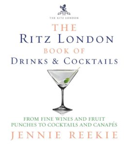 The Ritz London Book of Drinks & Cocktails: From fine wines and fruit punches to cocktails and canapes