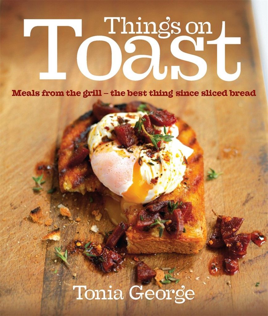 Things on Toast: Meals from the grill - the best thing since sliced bread