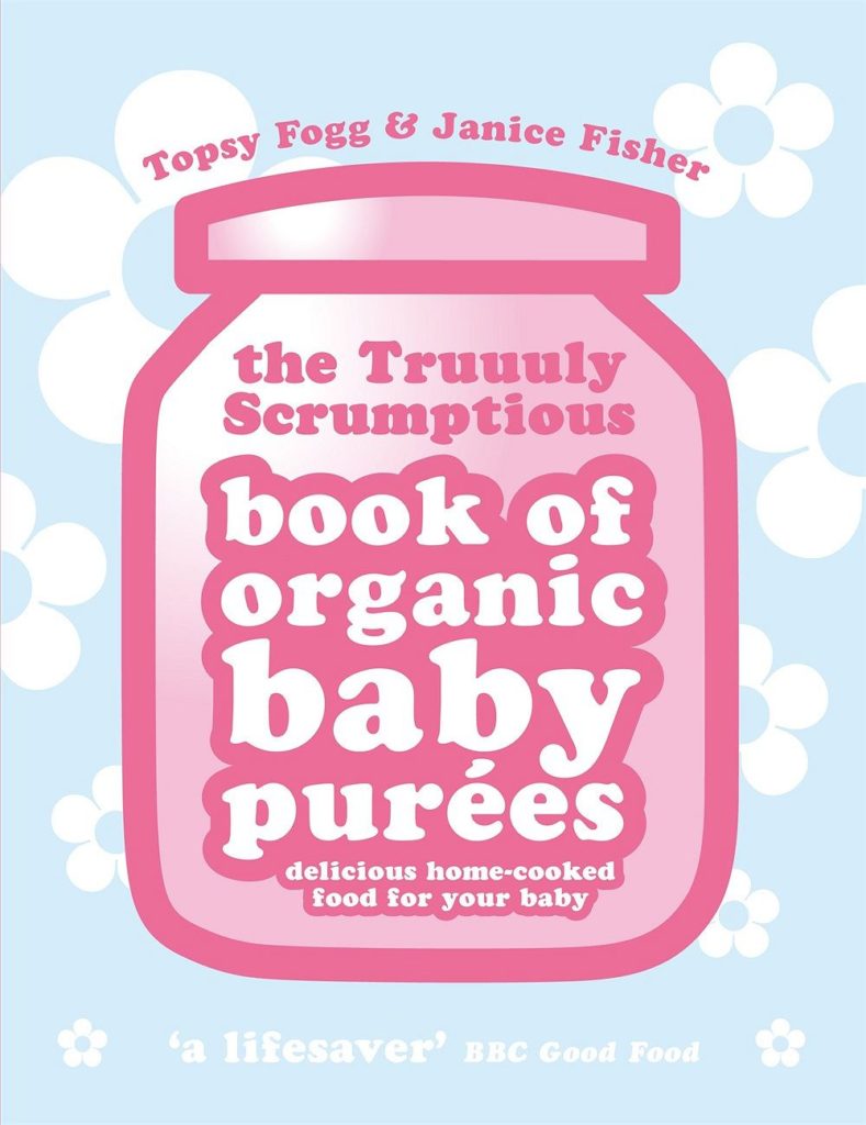 Truuuly Scrumptious Book of Organic Baby Purees: Delicious home-cooked food for your baby
