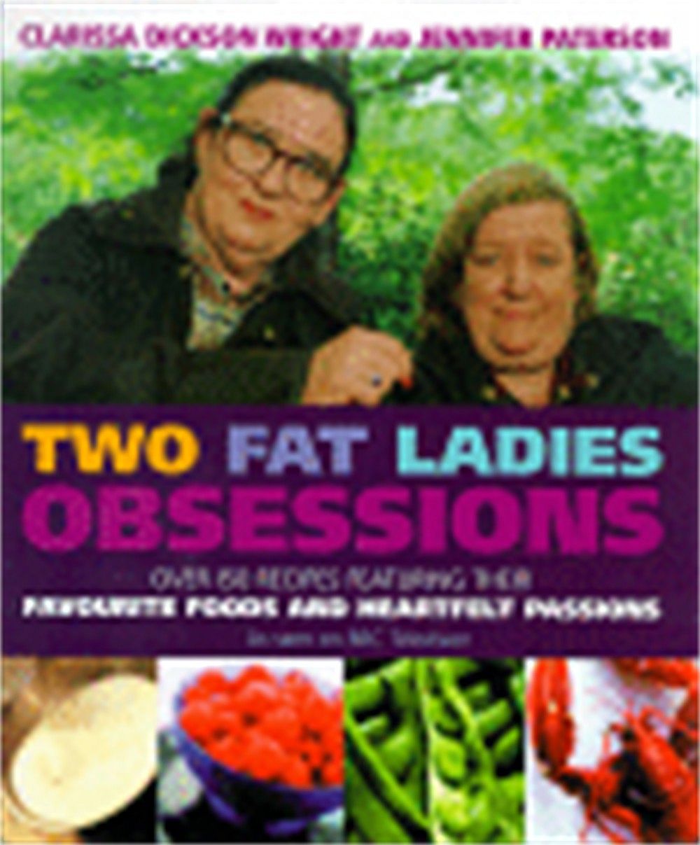 Two Fat Ladies Obsessions Over 150 recipes featuring their favourite