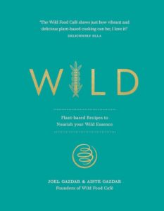 Wild: Plant-Based Recipes to Nourish your Wild Essence