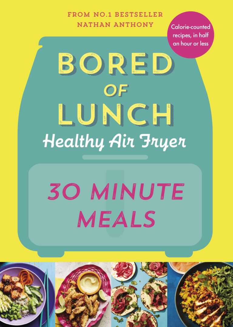 Bored of Lunch Healthy Air Fryer: 30 Minute Meals